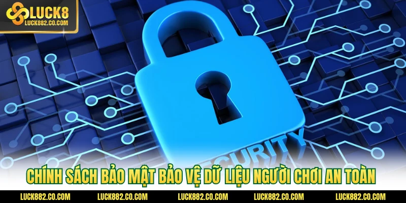 Chính sách bảo mật bảo vệ dữ liệu người chơi an toàn