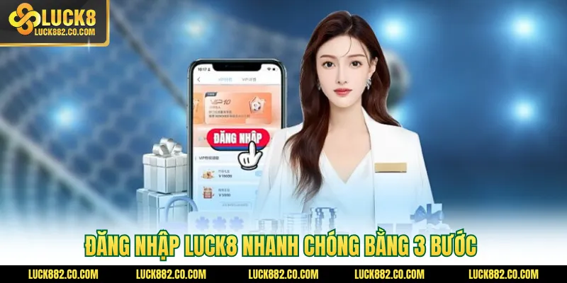 Đăng nhập Luck8 nhanh chóng bằng 3 bước