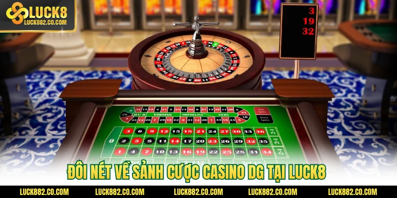 Đôi nét về sảnh cược casino DG tại Luck8