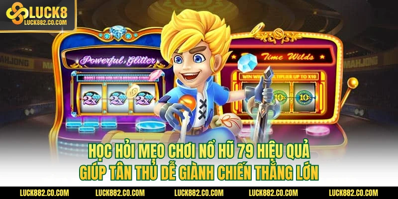 Học hỏi mẹo chơi nổ hũ 79 hiệu quả giúp tân thủ dễ giành chiến thắng lớn