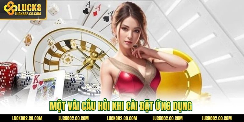 Một vài câu hỏi khi cài đặt ứng dụng