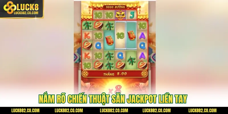 Nắm rõ chiến thuật săn Jackpot liền tay
