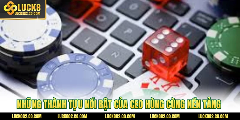 Những thành tựu nổi bật của CEO Hùng cùng nền tảng