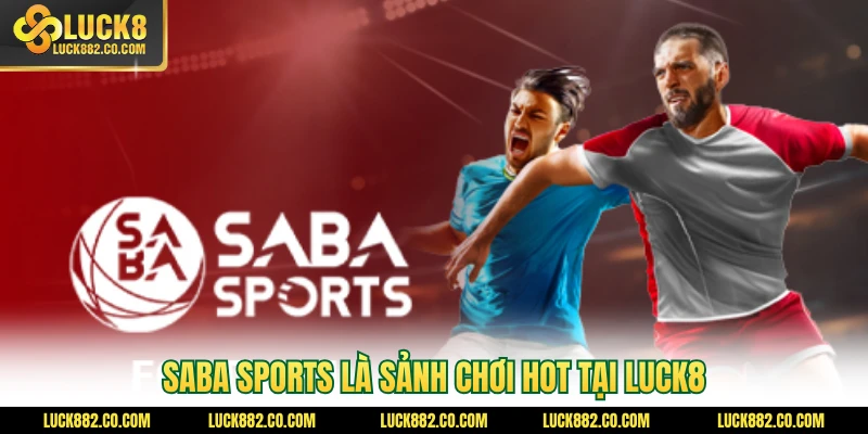 SABA Sports là sảnh chơi hot tại Luck8