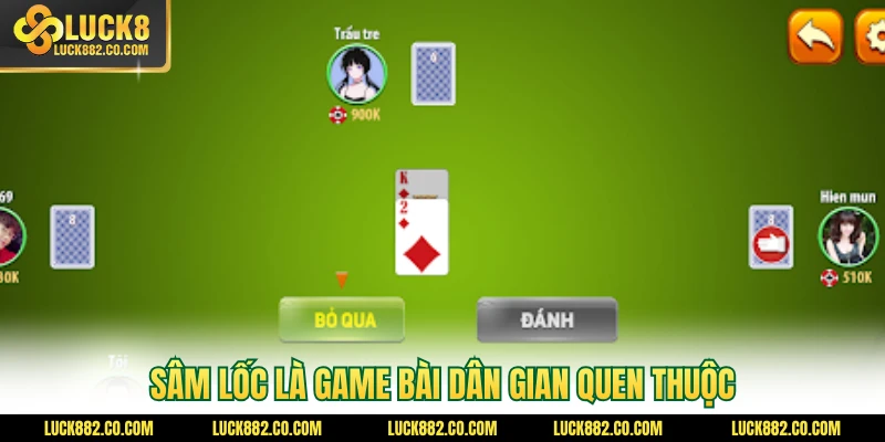 Sâm lốc là game bài dân gian quen thuộc