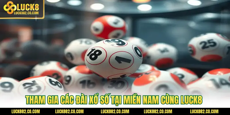 Tham gia các đài xổ số tại miền Nam cùng Luck8