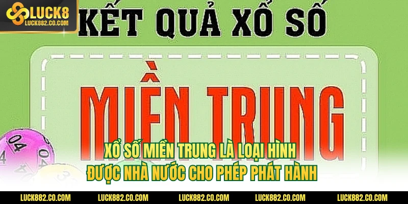 Xổ số miền Trung là loại hình được nhà nước cho phép phát hành