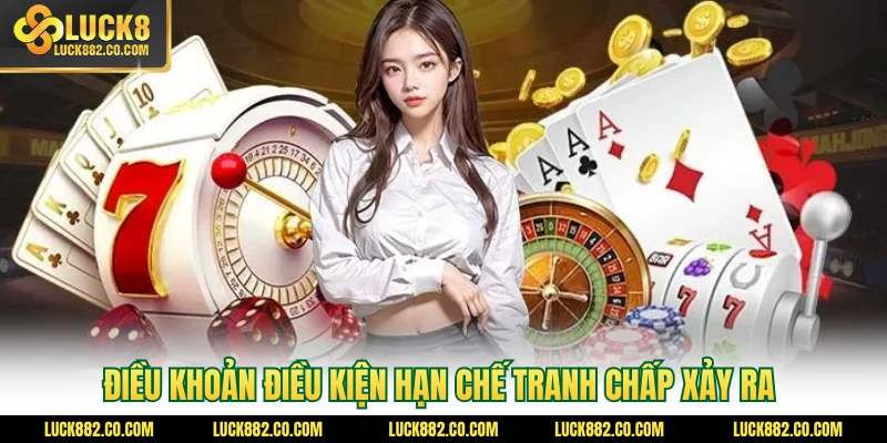 Điều khoản điều kiện hạn chế tranh chấp xảy ra