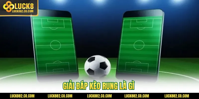 Giải đáp kèo rung là gì