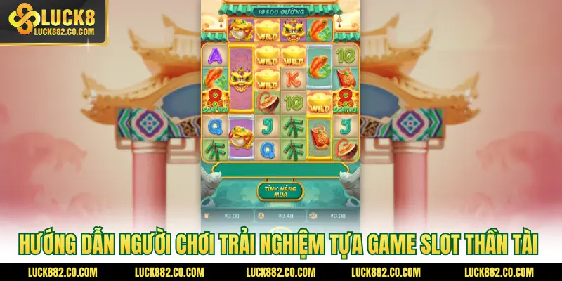Hướng dẫn người chơi trải nghiệm tựa game slot Thần Tài