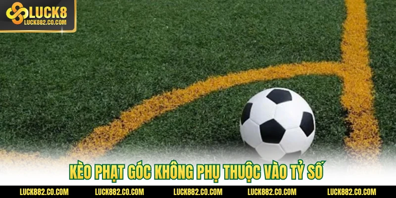 Kèo phạt góc không phụ thuộc vào tỷ số