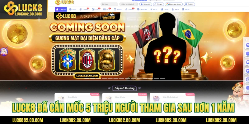 Luck8 đã cán mốc 5 triệu người tham gia sau hơn 1 năm