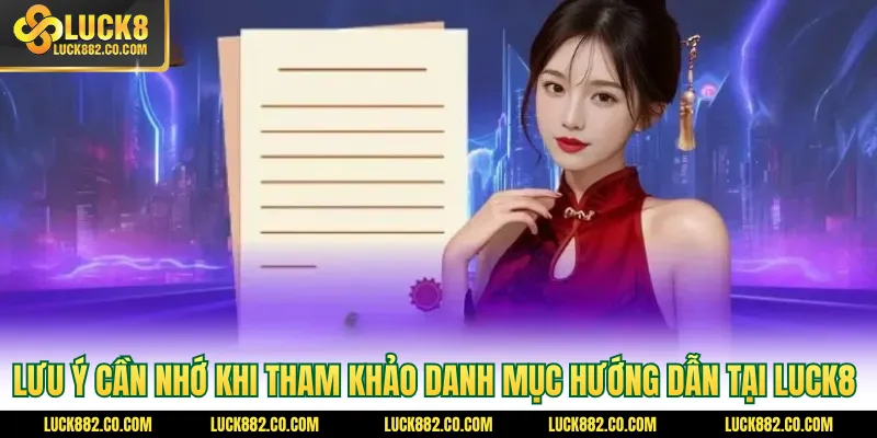 Lưu ý cần nhớ khi tham khảo danh mục hướng dẫn tại Luck8