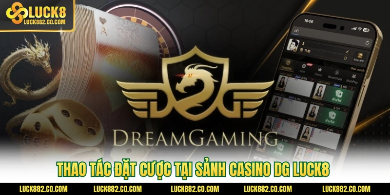 Thao tác đặt cược tại sảnh casino DG Luck8