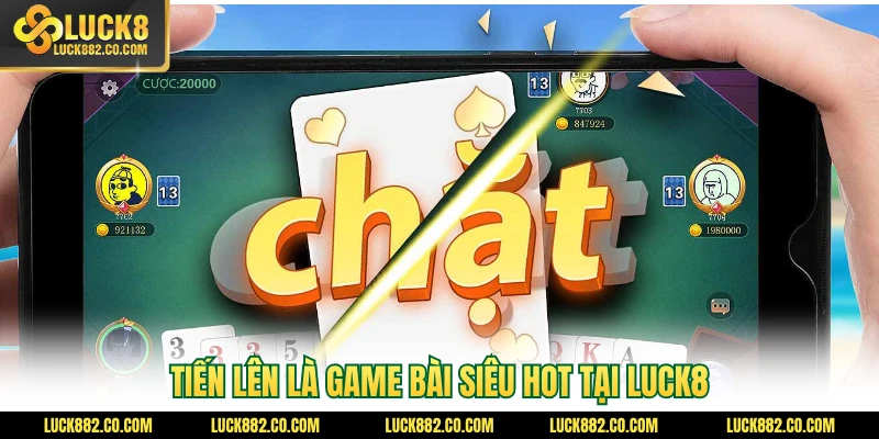 Tiến lên là game bài siêu hot tại Luck8